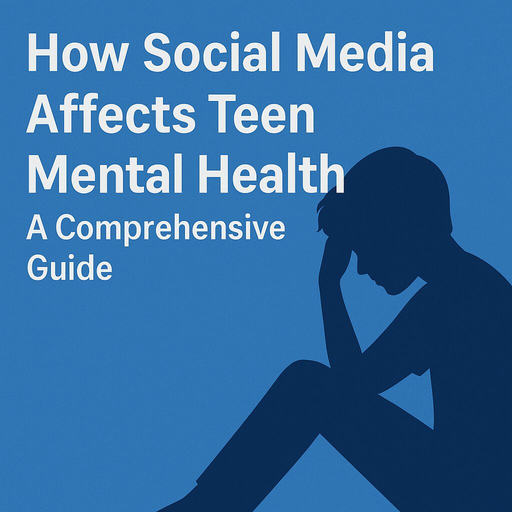 Blue background blog image showing a silhouette of a teenage boy sitting with his head in his hand beside the white text 'How Social Media Affects Teen Mental Health: A Comprehensive Guide', symbolizing the emotional impact of social media on teen mental health.
