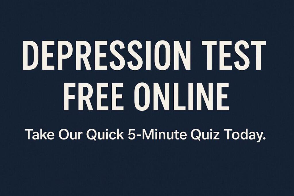 Depression Test Free Online: Take Our Quick 5-Minute Quiz Today