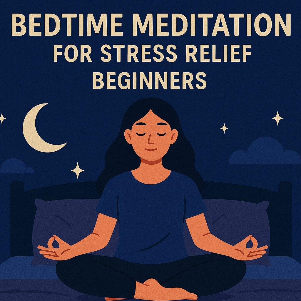 A peaceful digital illustration showing a woman meditating in bed under a night sky with a crescent moon and stars. The image promotes bedtime meditation for stress relief beginners, using calm blue tones and soft lighting to create a relaxing atmosphere.