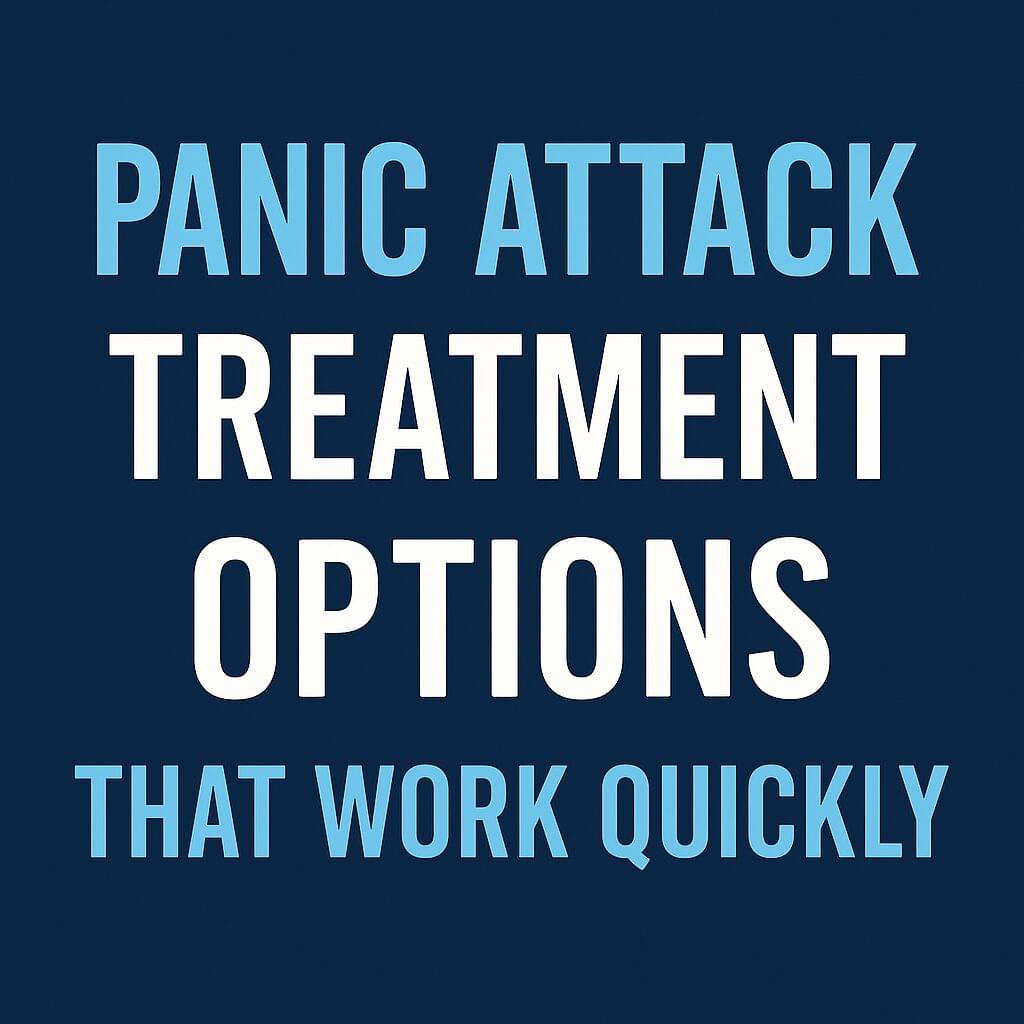 Dark blue banner image with bold white and light blue text that reads “Panic Attack Treatment Options That Work Quickly,” representing fast relief techniques and mental health treatment solutions.